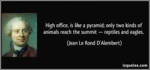 High office, is like a pyramid; only two kinds of animals reach the ...