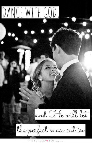 God Quotes Dance Quotes Faith Quotes Perfect Man Quotes