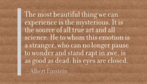 ... Most beautiful thingwe can Experience is the Mysterious ~ Art Quote