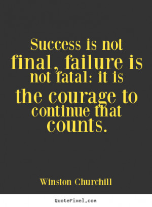 Motivational quote - Success is not final, failure is not fatal:..