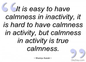 it is easy to have calmness in inactivity