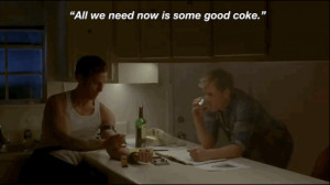 All we need now is some good coke. – Rust Cohle