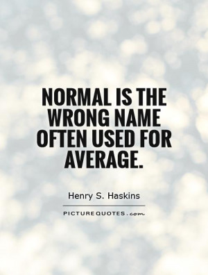 Normal Quotes Henry S Haskins Quotes