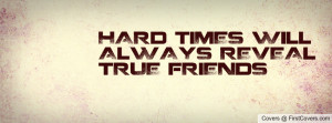 true Friends · HARd TiMES Will