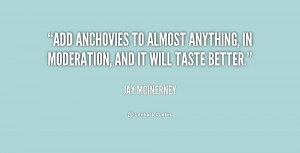 Add anchovies to almost anything, in moderation, and it will taste ...