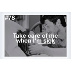 My boyfriend or husband to take care of me when I'm sick