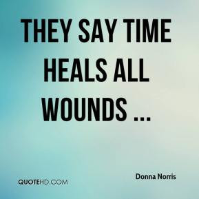 They Say Time Heals All Wounds