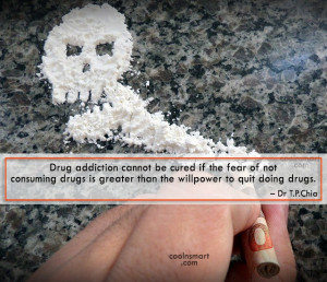 Drugs Quote: Drug addiction cannot be cured if the...