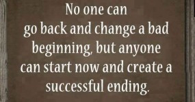 No one can go back and change a bad beginning...