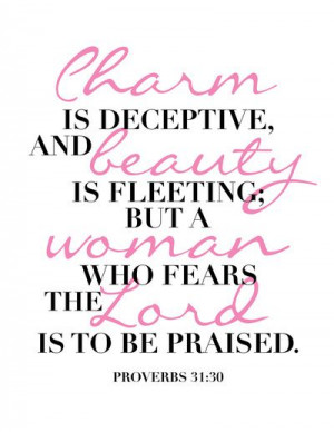Charm is deceptive, and beauty is fleeting; but a woman who fears the ...