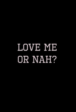 Love me or nah?