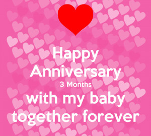 love quotes 3 month anniversary happy anniversary my baby quotes ...