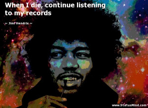 ... listening to my records - Jimi Hendrix Quotes - StatusMind.com