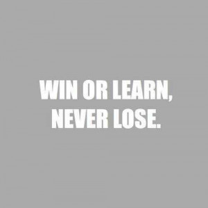 win or learn, never lose #quote