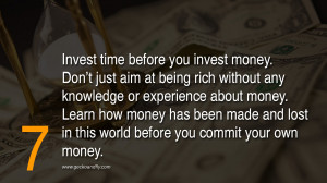 Invest time before you invest money. Don’t just aim at being rich ...