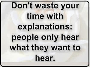 Don't waste your time with explanation people only hear what they want ...