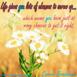 Life gives you lots of chances to screw up quote. Carrie Bradshaw