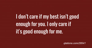 ... my best isn't good enough for you. I only care if it's good enough for