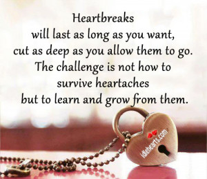Heartbreaks will last as long as You Want ~ Challenge Quote