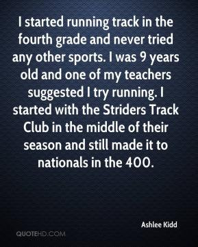 Ashlee Kidd - I started running track in the fourth grade and never ...