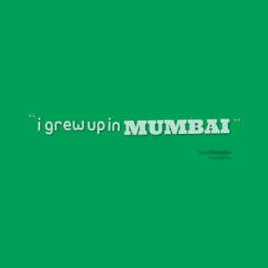 grew up in mumbai quotes from rahul desai published at 30 april 2013 ...