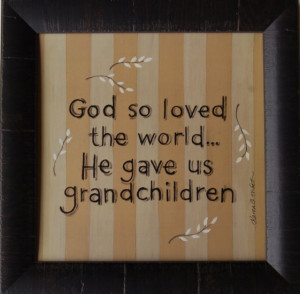 God%20So%20Loved%20The%20World%20He%20Gave%20Us%20Grandchildren%20.jpg