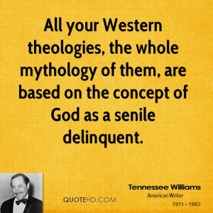 All your Western theologies, the whole mythology of them, are based on ...