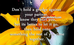 Don’t hold a grudge against your partner. I know they hurt you, but ...