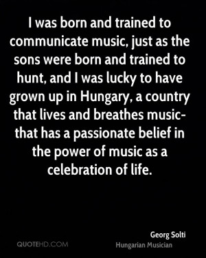 was born and trained to communicate music, just as the sons were born ...