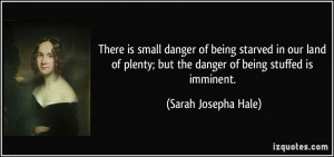 There is small danger of being starved in our land of plenty; but the ...