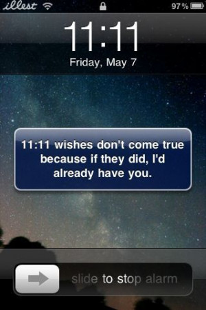 11:11 wishes don’t come true because if they did, I’d already have ...
