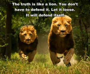 The Truth is Like a Lion…