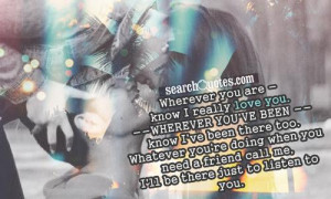 Wherever you are - know I really love you. Wherever you've been --know ...