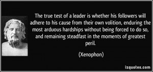 The true test of a leader is whether his followers will adhere to his ...
