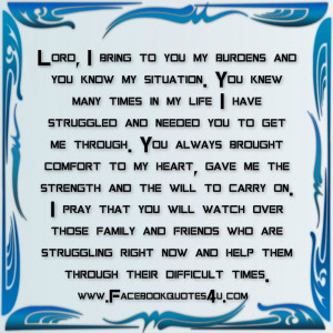 Lord, I bring to you my burdens and you know my situation.