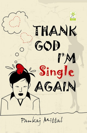 Im Single Again Thank god i'm single again