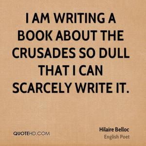 am writing a book about the Crusades so dull that I can scarcely