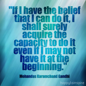 ... that i can do it i shall surely acquire the capacity to do it even