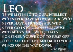 Leo ~ If We Listened To Our Intellect We’d Never Have A Love Affair ...