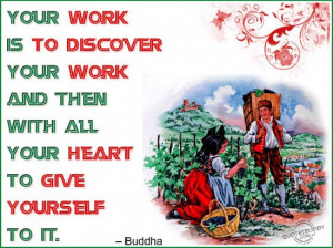 Your Work Is To Discover Your Work And Then With All Your Heart To ...