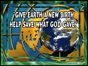 Give Earth A New Birth Help Save What God Gave - Robert Prol