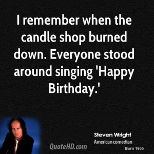 ... shop burned down. Everyone stood around singing 'Happy Birthday