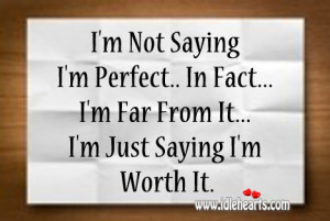 not saying i m perfect in fact i m far from it i m just saying i m