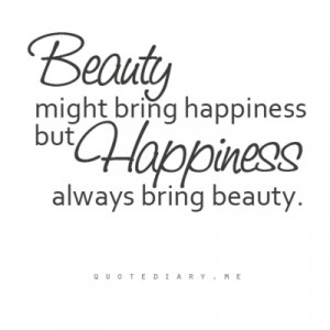 Happiness always bring beauty...