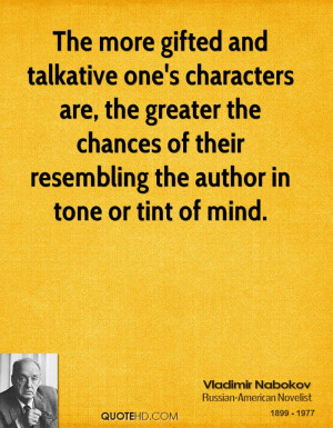 The more gifted and talkative one's characters are, the greater the ...