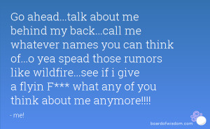 Go ahead...talk about me behind my back...call me whatever names you ...