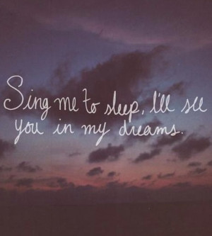 ... for me while I sleep... I want to see you in my dreams