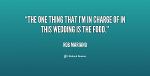 The one thing that I'm in charge of in this wedding is the food.”