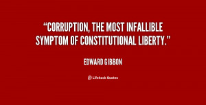 Corruption, the most infallible symptom of constitutional liberty ...