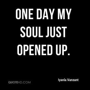 One Day My Soul Just Opened Up. - Iyanla Vanzant